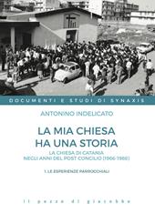 La mia chiesa ha una storia. La chiesa di Catania negli anni del post Concilio (1966-1988). Vol. 1: Le esperienze parrocchiali