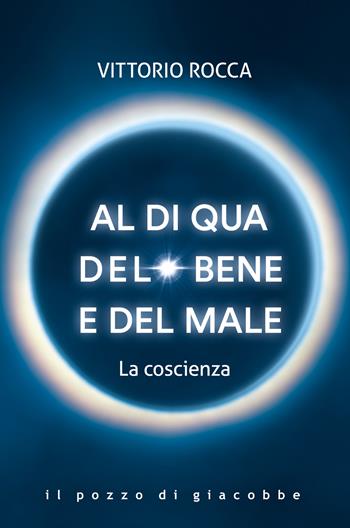 Al di qua del bene e del male. La coscienza - Vittorio Rocca - Libro Il Pozzo di Giacobbe 2025, Respiro | Libraccio.it