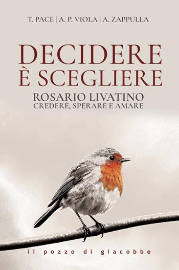 Decidere è scegliere. Rosario Livatino. Credere, sperare e amare - Andrea Zappulla, Tommaso Pace, Anna P. Viola - Libro Il Pozzo di Giacobbe 2025, Respiro | Libraccio.it