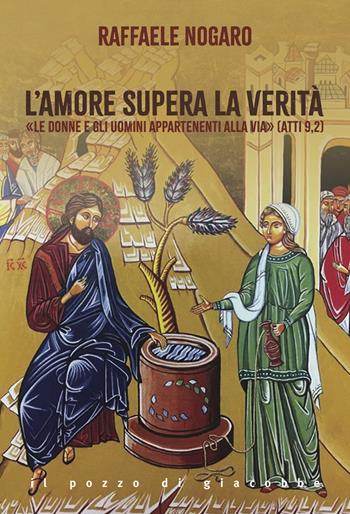 L'amore supera la verità. «Le donne e gli uomini appartenenti alla Via» (Atti 9,2) - Raffaele Nogaro - Libro Il Pozzo di Giacobbe 2025, Orme | Libraccio.it
