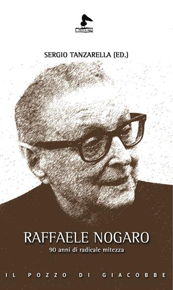 Raffaele Nogaro. 90 anni di radicale mitezza  - Libro Il Pozzo di Giacobbe 2025, Il pellicano | Libraccio.it