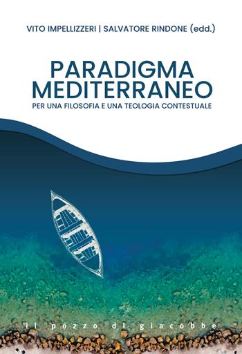 Paradigma Mediterraneo. Per una filosofia e una teologia contestuali - Vito Impellizzeri, Salvatore Rindone - Libro Il Pozzo di Giacobbe 2025 | Libraccio.it