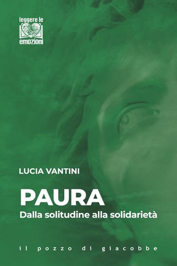 Paura. Dalla solitudine alla solidarietà - Lucia Vantini - Libro Il Pozzo di Giacobbe 2025, Leggere le emozioni | Libraccio.it