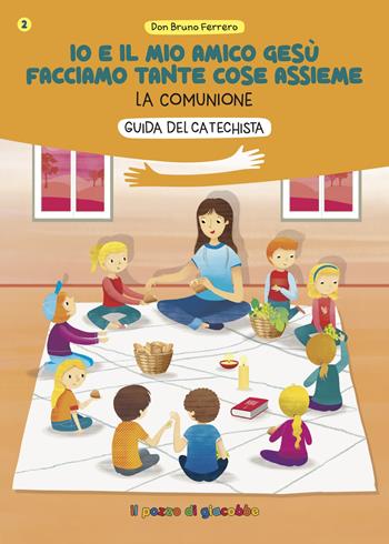 Io e il mio amico Gesù facciamo tante cose assieme. Guida del catechista. La comunione - Bruno Ferrero - Libro Il Pozzo di Giacobbe 2025 | Libraccio.it