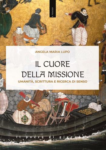 Il cuore della missione. Umanità, scrittura e ricerca di senso - Angela Maria Lupo - Libro Il Pozzo di Giacobbe 2025, Il teologo | Libraccio.it