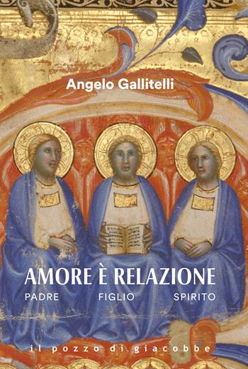 Amore è relazione. Padre Figlio Spirito - Angelo Gallitelli - Libro Il Pozzo di Giacobbe 2025, Respiro | Libraccio.it