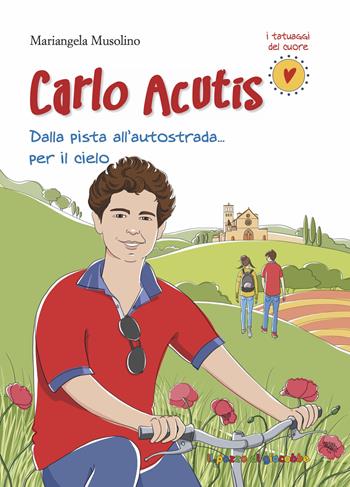 Carlo Acutis. Dalla pista all'autostrada... per il cielo. Nuova ediz. - Mariangela Musolino - Libro Il Pozzo di Giacobbe 2025, I tatuaggi del cuore | Libraccio.it