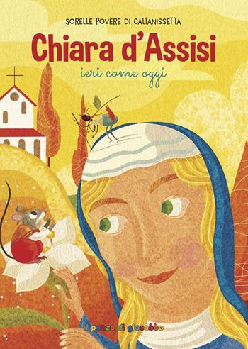 Chiara d'Assisi ieri come oggi  - Libro Il Pozzo di Giacobbe 2025, Una fiaba dal silenzio | Libraccio.it