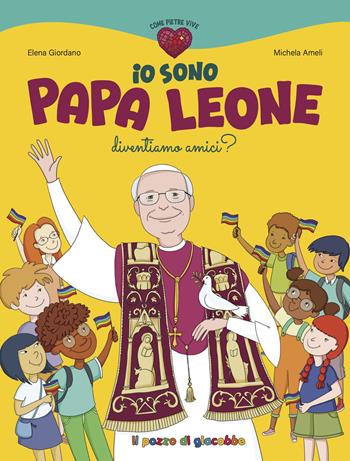 Io sono papa Leone. Diventiamo amici? - Elena Giordano, Michela Ameli - Libro Il Pozzo di Giacobbe 2025 | Libraccio.it