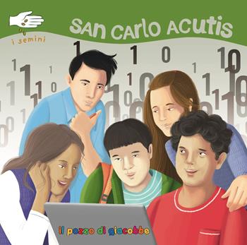 San Carlo Acutis. I semini. Ediz. illustrata - Antonella Pandini, Sara Benecino - Libro Il Pozzo di Giacobbe 2026 | Libraccio.it