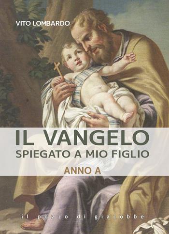 Il Vangelo spiegato a mio figlio. Anno A - Vito Lombardo - Libro Il Pozzo di Giacobbe 2025 | Libraccio.it