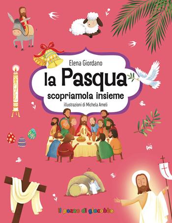 La Pasqua. Scopriamola insieme. Ediz. illustrata - Elena Giordano, Michela Ameli - Libro Il Pozzo di Giacobbe 2026 | Libraccio.it