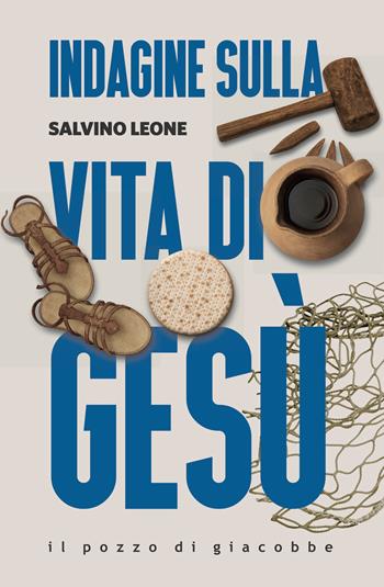 Indagine sulla vita di Gesù - Salvino Leone - Libro Il Pozzo di Giacobbe 2026, Respiro | Libraccio.it