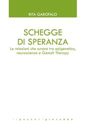 Schegge di speranza. Le relazioni che curano tra epigenetica, neuroscienze e Gestalt Therapy