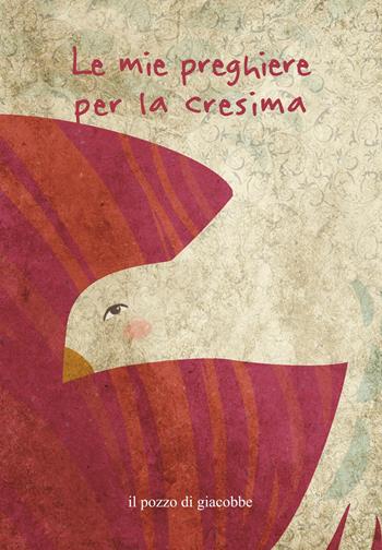 Le mie preghiere per la cresima. Ediz. a colori - Francesca Fabris - Libro Il Pozzo di Giacobbe 2026, Oggi vorrei dirti che... | Libraccio.it