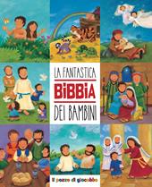 La fantastica Bibbia dei bambini. Ediz. a colori
