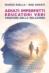 Adulti imperfetti educatori veri. Crescere nella relazione