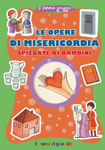 Le opere di misericordia spiegate ai bambini. Ediz. illustrata - Barbara Baffetti - Libro Il Pozzo di Giacobbe 2026, Grani di sale | Libraccio.it