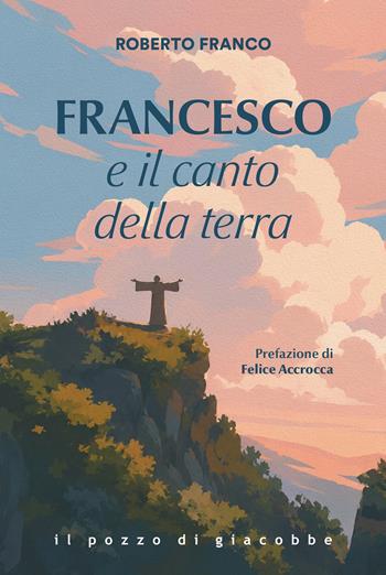 Francesco e il canto della terra - Roberto Franco - Libro Il Pozzo di Giacobbe 2026, Respiro | Libraccio.it