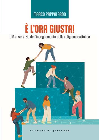 È l'ora giusta! L'IA al servizio dell'insegnamento della religione cattolica - Marco Pappalardo - Libro Il Pozzo di Giacobbe 2026 | Libraccio.it