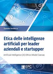 Etica delle intelligenze artificiali per leader aziendali e startupper. Artificial Intelligence (AI) Ethics Model Canvas