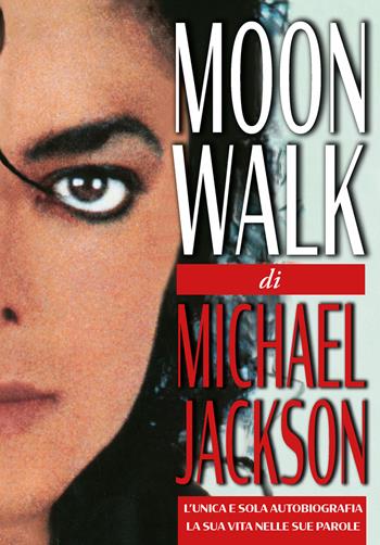 Moonwalk. L'unica e sola autobiografia, la sua vita nelle sue parole - Michael Jackson - Libro EPC 2020 | Libraccio.it