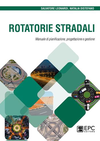 Rotatorie stradali. Manuale di pianificazione, progettazione e gestione - Salvatore Leonardi, Natalia Distefano - Libro EPC 2021, Progettazione | Libraccio.it