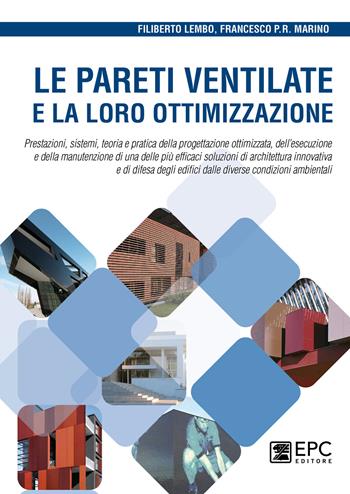 Le pareti ventilate e la loro ottimizzazione. Prestazioni, sistemi, teoria e pratica della progettazione ottimizzata, dell’esecuzione e della manutenzione di una delle più efficaci soluzioni di architettura innovativa e di difesa degli edifici dalle diverse condizioni ambientali - Filiberto Lembo, Francesco Paolo R. Marino - Libro EPC 2021 | Libraccio.it