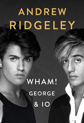 Wham! George & io - Andrew Ridgeley - Libro EPC 2021 | Libraccio.it