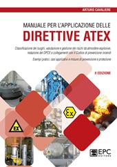Manuale per l'applicazione delle direttive ATEX. Classificazione dei luoghi, valutazione e gestione dei rischi da atmosfere esplosive. Nuova ediz.