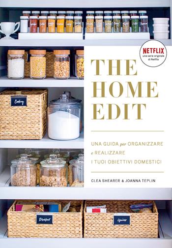The home edit. Una guida per organizzare e realizzare i tuoi obiettivi domestici - Clea Shearer, Joanna Teplin - Libro EPC 2021 | Libraccio.it
