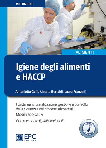 Igiene degli alimenti e HACCP. Fondamenti, pianificazione, gestione e controllo della sicurezza alimentare. Con Contenuto digitale per download - Alberto Bertoldi, Antonietta Galli, Laura Franzetti - Libro EPC 2022 | Libraccio.it