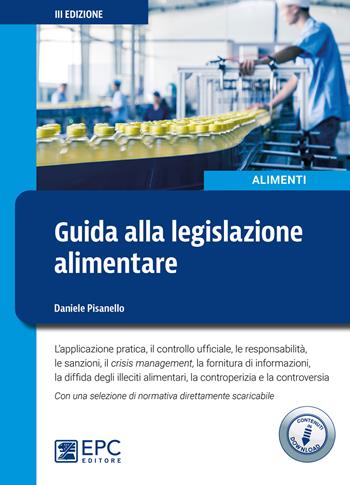 Guida alla legislazione alimentare. L'applicazione pratica, il controllo ufficiale, la responsabilità, le sanzioni, il crisis management, la fornitura di informazioni. Con Contenuto digitale per download - Daniele Pisanello - Libro EPC 2022 | Libraccio.it