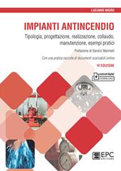 Impianti antincendio. Tipologia, progettazione, realizzazione, collaudo, manutenzione, esempi pratici