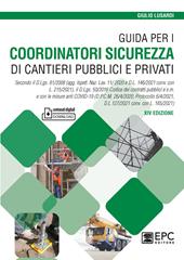 Guida per i coordinatori sicurezza di cantieri pubblici e privati. Secondo il D.Lgs. 81/2008 (agg. Ispett. Naz. Lav. 11/ 2020 e D.L. 146/2021 conv. con L. 215/2021), il D.Lgs. 50/2016 Codice dei contratti pubblici e s.m. e con le misure anti COVID-19 (D.P.C.M. 26/4/2020, Protocollo 6/4/2021, D.L.127