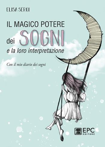 Il magico potere dei sogni e la loro interpretazione - Sergi - Libro EPC 2022 | Libraccio.it
