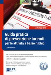 Guida pratica di prevenzione incendi per le attività a basso rischio. Valutazione del rischio incendio, gestione della sicurezza antincendio, controlli e manutenzione secondo i D.M. 1, 2 e 3 settembre 2021. Nuova ediz.