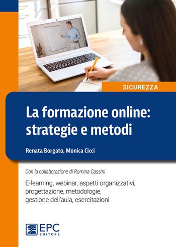 La formazione on line. Strategie e metodi - Renata Borgato, Monica Cicci, Romina Cassini - Libro EPC 2022, Sicurezza sul lavoro | Libraccio.it