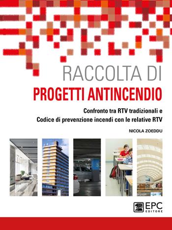 Raccolta di progetti antincendio. Confronto tra RTV tradizionali e Codice di prevenzione incendi con le relative RTV - Nicola Zoeddu - Libro EPC 2022 | Libraccio.it