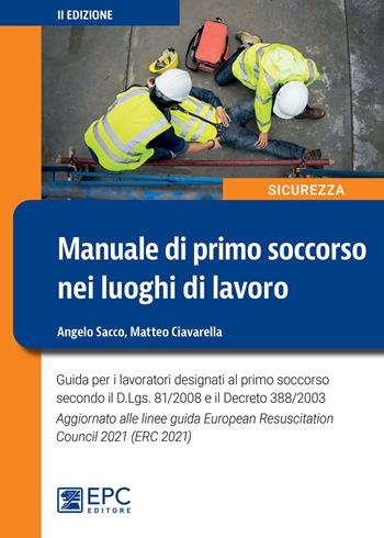 Manuale di primo soccorso nei luoghi di lavoro - Angelo Sacco, Matteo Ciavarella - Libro EPC 2023 | Libraccio.it