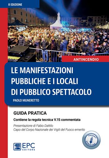 Le manifestazioni pubbliche e i locali di pubblico spettacolo. Guida pratica. Nuova ediz. - Paolo Muneretto - Libro EPC 2023 | Libraccio.it