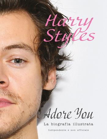 Harry Styles. Adore you. La biografia illustrata - Carolyn McHugh - Libro EPC 2023 | Libraccio.it