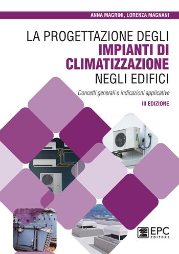 La progettazione degli impianti di climatizzazione negli edifici - Anna Magrini, Lorenza Magnani - Libro EPC 2023 | Libraccio.it