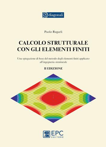 Calcolo strutturale con gli elementi finiti - Paolo Rugarli - Libro EPC 2023 | Libraccio.it