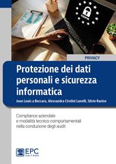 Protezione dei dati personali e sicurezza informatica. Compliance aziendale e modalità tecnico-comportamentali nella conduzione degli audit