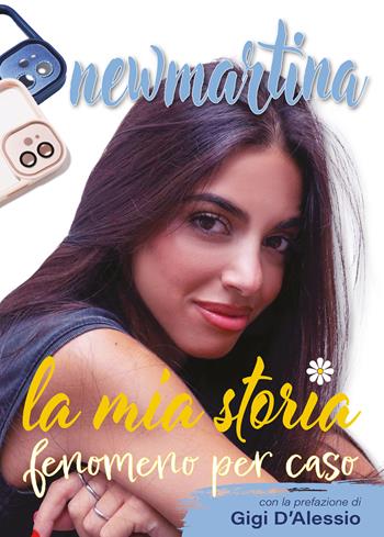 New Martina. La mia storia. Fenomeno per caso - New Martina - Libro EPC 2023 | Libraccio.it
