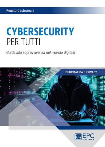 Cybersecurity per tutti - Renato Castroreale - Libro EPC 2024 | Libraccio.it