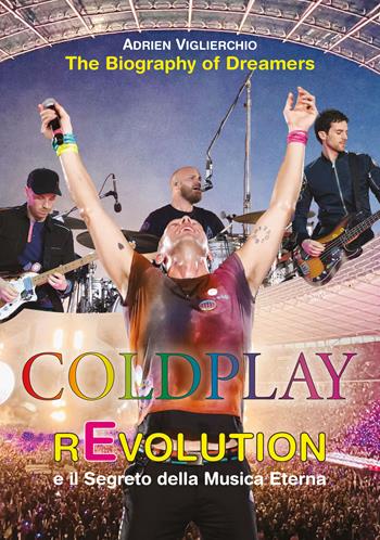 Coldplay rEvolution e il segreto della musica eterna. The biography of dreamers - Adrien Viglierchio - Libro EPC 2024 | Libraccio.it