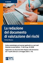 La redazione del documento di valutazione dei rischi. Guida metodologica ed esempi applicativi su casi reali illustrati ai sensi dell’art. 17 del D.Lgs. 81/2008. Aggiornato con l’Accordo Stato-Regioni sulla formazione del 17 aprile 2025 (G.U. 24 maggio 2025 n. 119). Nuova ediz.