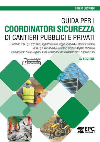 Guida per i coordinatori sicurezza di cantieri pubblici e privati. Secondo il D.Lgs. 81/2008, aggiornato alla legge 56/2024 (Patente a crediti) al D.Lgs. 209/2024 (Correttivo Codice Appalti Pubblici) e all’Accordo Stato-Regioni sulla formazione dei lavoratori del 17 aprile 2025. Nuova ediz. - Giulio Lusardi - Libro EPC 2025 | Libraccio.it